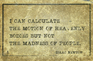 I can calculate the motion of heavenly bodies--by physicist and mathematician Sir Isaac Newton