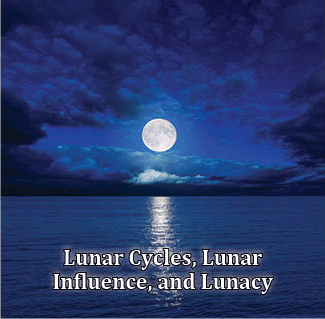 The title of this article is LUNAR CYCLES, LUNAR INVLUENCE, AND LUNACY with a picture of the Moon over dark water.