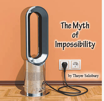 The title of this article is THE MYTH OF IMPOSSIBILITY with a picture of a bladeless fan.